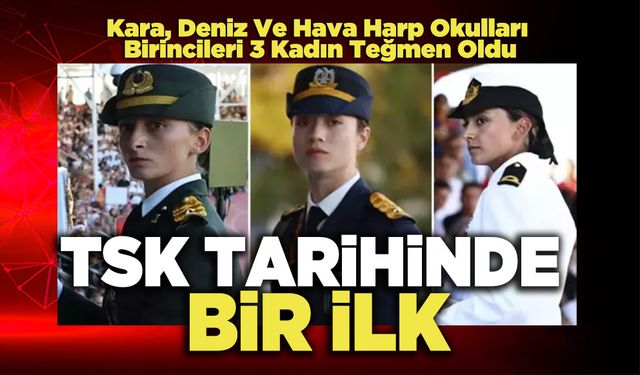 TSK Tarihinde Bir İlk, Kara, Deniz ve Hava Harp Okulları Birincileri 3 Kadın Teğmen Oldu