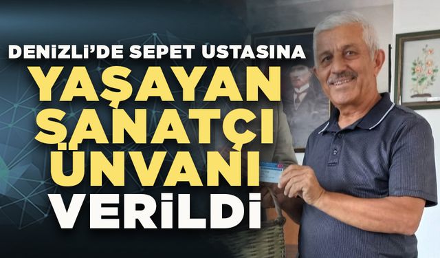 Denizli’de Sepet Ustasına Yaşayan Sanatçı Ünvanı Verildi