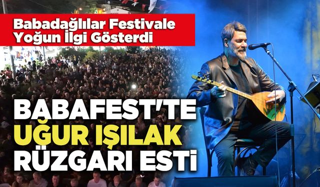 Babafest'te  Uğur Işılak Rüzgarı Esti