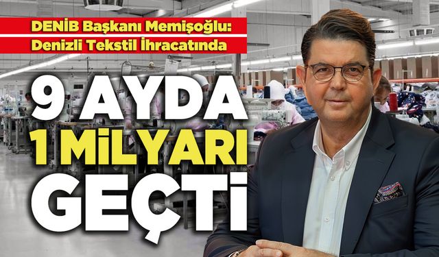 DENİB Başkanı Memişoğlu: Tekstilde 9 Ayda 1 Milyar 53 Milyon İhracat Gerçekleşti