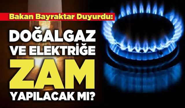 Bakan Bayraktar Duyurdu: Doğalgaz Ve Elektriğe Zam Yapılacak Mı?