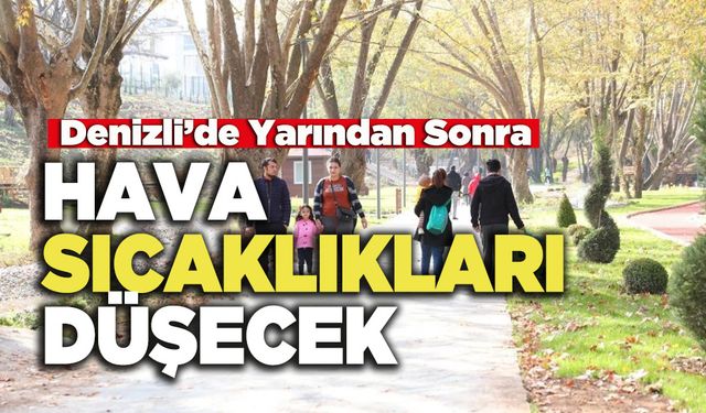 Denizli’de Yarından Sonra Hava Sıcaklıkları Düşecek