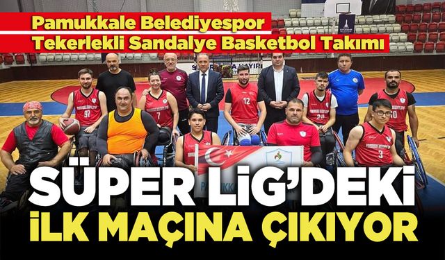 Pamukkale Belediyespor Süper Lig’de İlk Maçına Çıkıyor