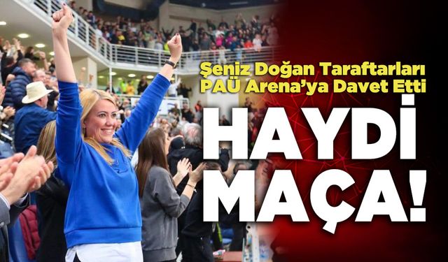 Şeniz Doğan Taraftarları PAÜ Arena’ya Davet Etti,  Haydi Maça!