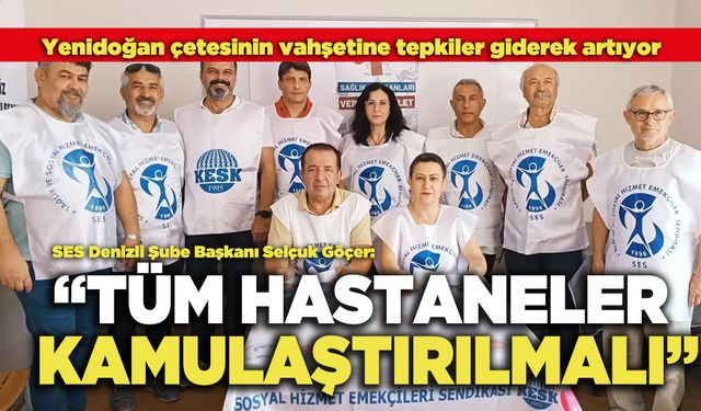 SES Denizli Şube Başkanı Selçuk Göçer: “Tüm Hastaneler Kamulaştırılmalı”