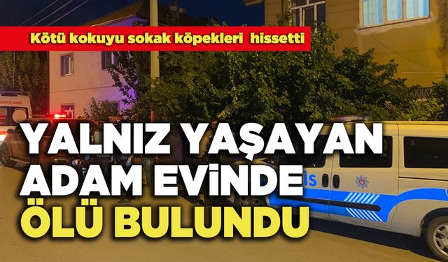 Yalnız Yaşayan Adam Evinde Ölü Bulundu