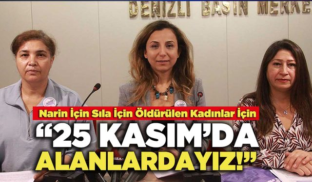 "Narin İçin Sıla İçin Öldürülen Kadınlar İçin, 25 Kasım’da Alanlardayız!"