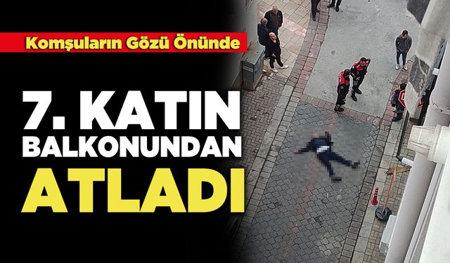 Komşuların Gözü Önünde 7. Katın Balkonundan Atladı