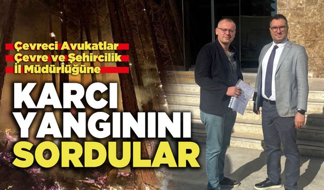 Çevreci Avukatlar Çevre ve Şehircilik İl Müdürlüğüne Karcı Yangının Sordular