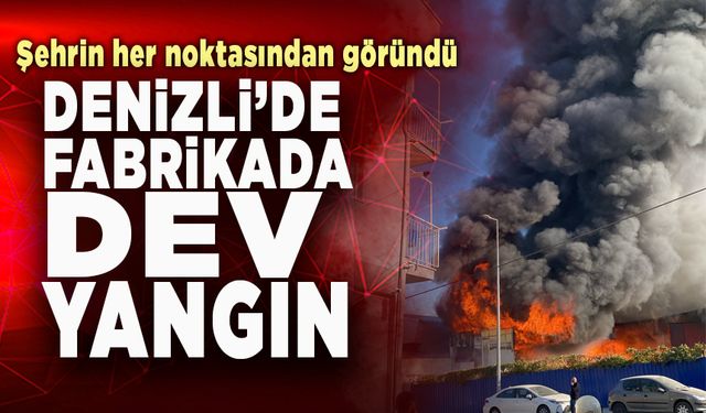 Denizli’de Fabrikada Dev Yangın