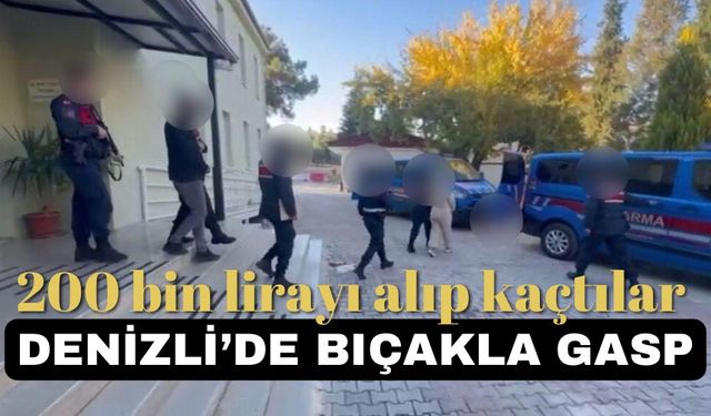 Denizli’de bıçakla 200 bin lirayı  gasp ettiler