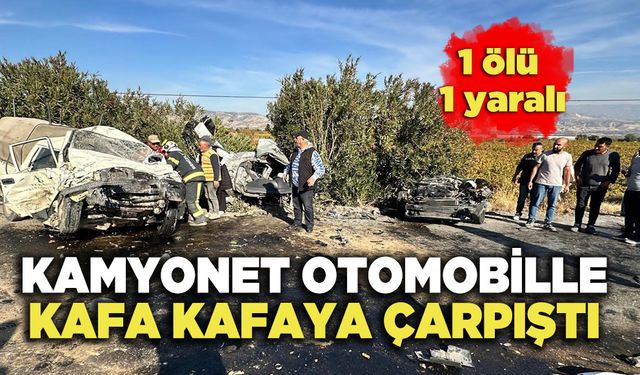 Kamyonet Otomobille Kafa Kafaya Çarpıştı:  1 ölü 1 yaralı