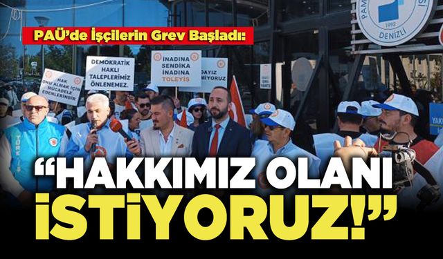 PAÜ’de İşçilerin Grev Başladı: “Hakkımız Olanı İstiyoruz!”