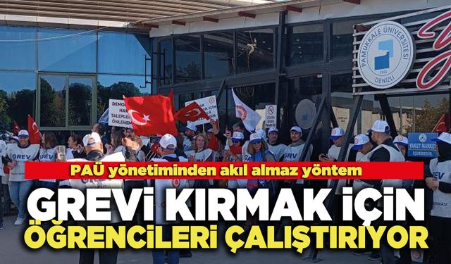 PAÜ Yönetimi Grevi Kırmak İçin Öğrencileri Çalıştırıyor