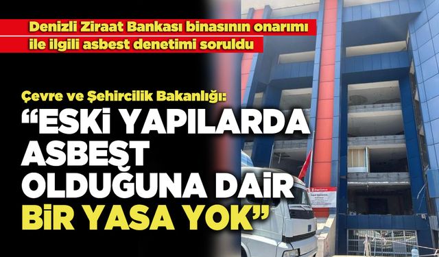 Çevre ve Şehircilik Bakanlığı: “Eski Yapılarda Asbest Olduğuna Dair Bir Yasa Yok”