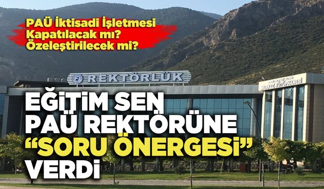 Eğitim Sen PAÜ Rektörüne  “Soru Önergesi” Verdi