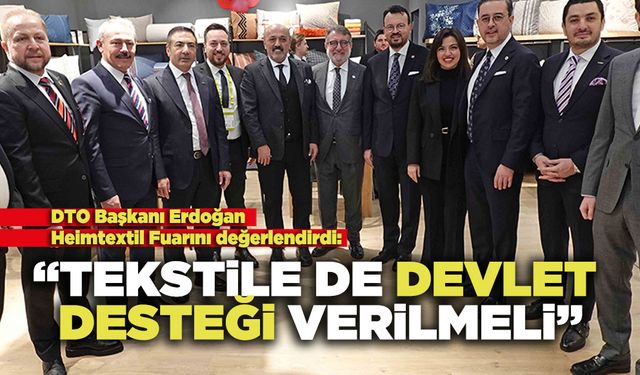 DTO Başkanı Erdoğan: “Tekstile de Devlet Desteği Verilmeli”