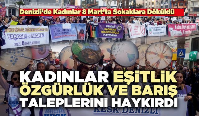 Kadınlar Denizli Sokaklarında  eşitlik, özgürlük ve barış taleplerini haykırdı