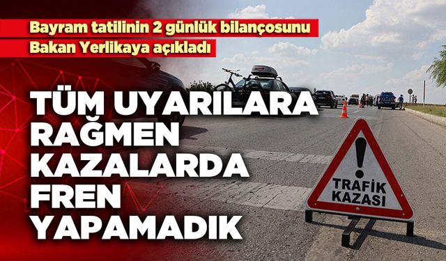 Tüm uyarılara rağmen kazada fren yapamadık