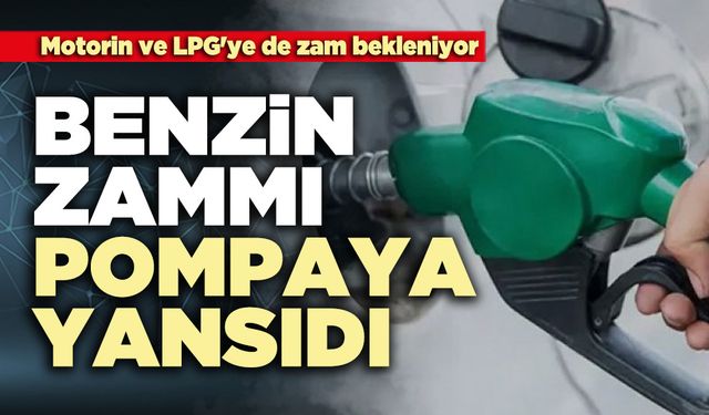 Benzin zammı pompaya yansıdı