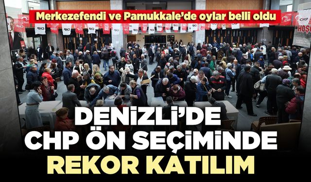 Denizli’de CHP ön seçiminde rekor katılım