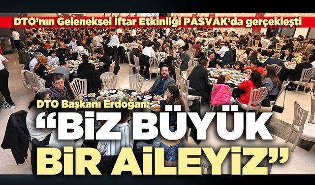 DTO Başkanı Erdoğan: “Biz büyük bir aileyiz”