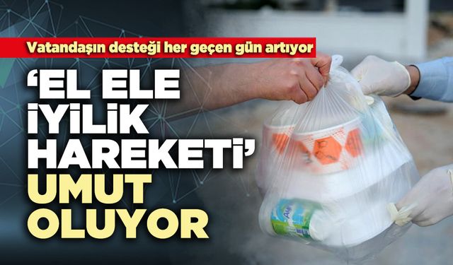 ‘El ele İyilik Hareketi’ umut oluyor