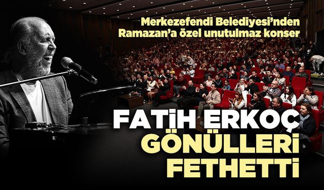 Fatih Erkoç gönülleri fethetti