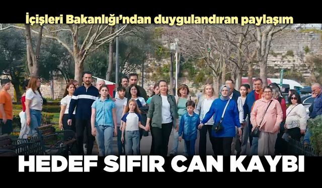 İçişleri Bakanlığı’ndan duygulandıran paylaşım: Hedef sıfır can kaybı
