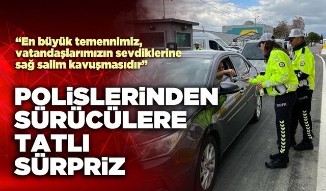 Bayramda trafik polislerinden sürücülere tatlı sürpriz