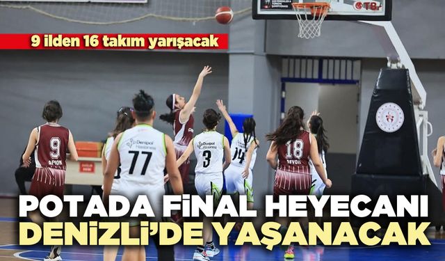 Potada final heyecanı Denizli’de yaşanacak