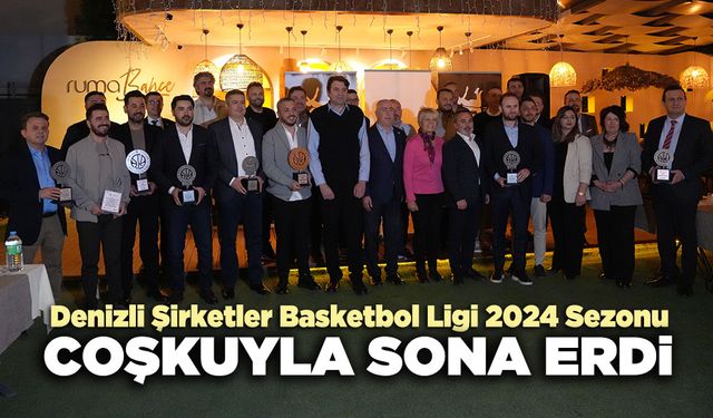 Denizli Şirketler Basketbol Ligi 2024 Sezonu Coşkuyla Sona Erdi