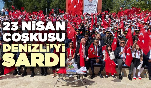 23 Nisan Coşkusu Denizli’yi Sardı