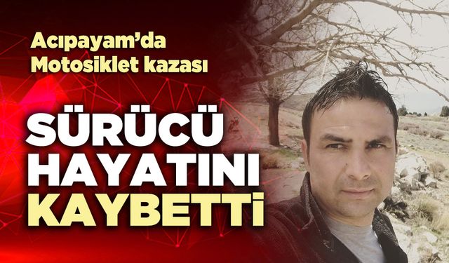 Acıpayam’da Motosiklet kazasında sürücü hayatını kaybetti