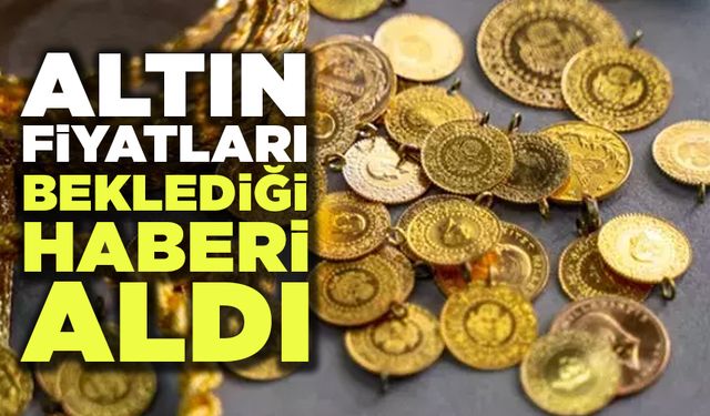 Altın Fiyatları Beklediği Haberi Aldı