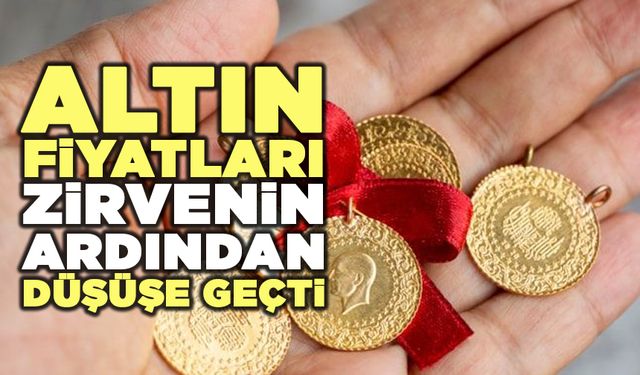 Altın fiyatları zirvenin ardından düşüşe geçti