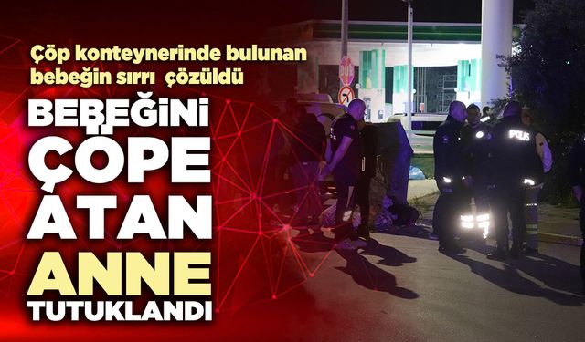 Bebeğini çöpe atan anne tutuklandı