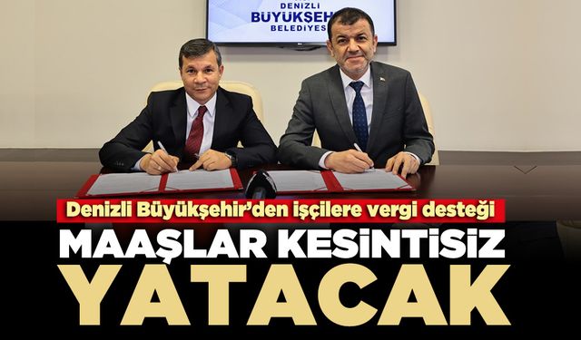 Denizli Büyükşehir’de maaşlar kesintisiz yatacak