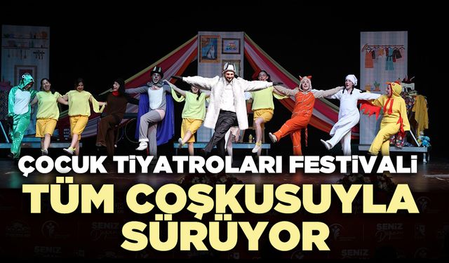 Çocuk Tiyatroları Festivali tüm coşkusuyla sürüyor