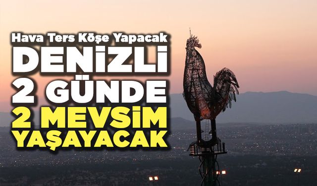 Denizli 2 Günde 2 Mevsim Yaşayacak
