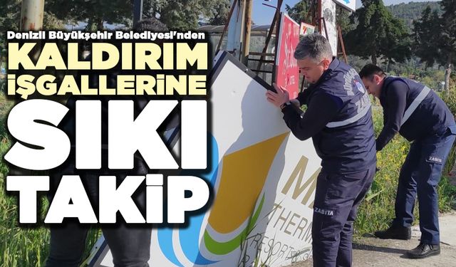 Denizli Büyükşehir Belediyesi'nden Kaldırım İşgallerine Sıkı Takip