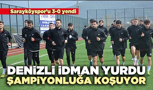 Denizli İdman Yurdu şampiyonluğa koşuyor