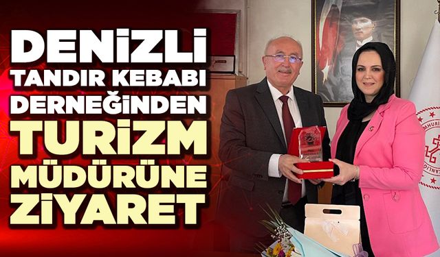Denizli Tandır Kebabı Derneğinden Turizm Müdürüne Ziyaret