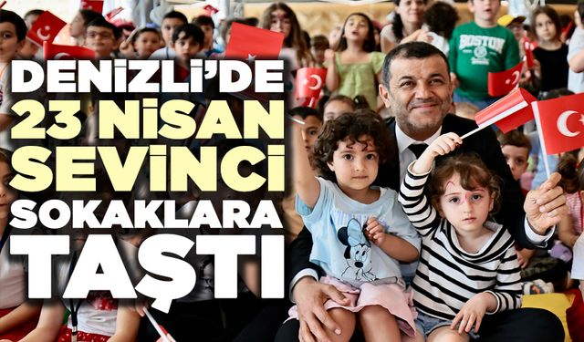 Denizli’de 23 Nisan Sevinci Sokaklara Taştı