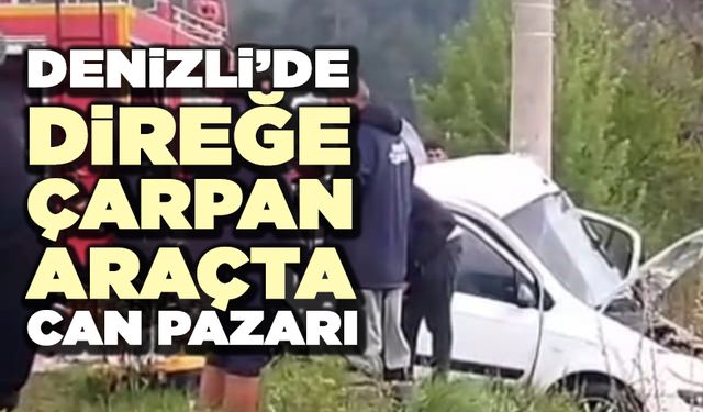Denizli’de Elektrik Direğine Çarpan Araçta Can Pazarı