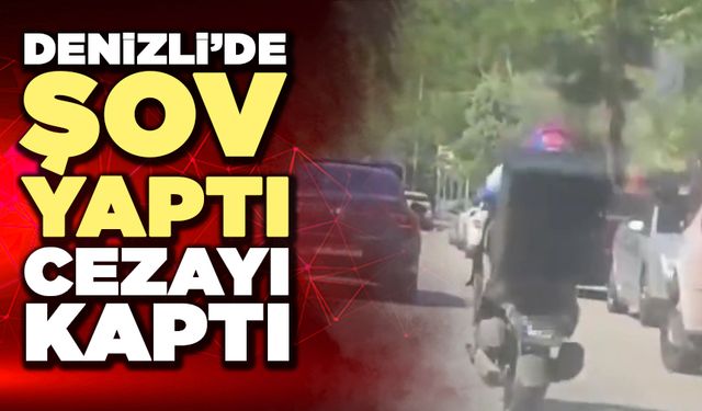 Denizli’de Şov Yaptı Cezayı Kaptı
