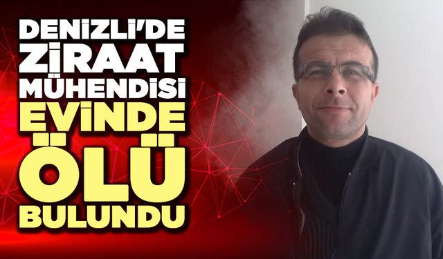 Denizli'de Ziraat Mühendisi Evinde Ölü Bulundu