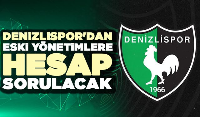 Denizlispor'dan Eski Yönetimlere Hesap Sorulacak
