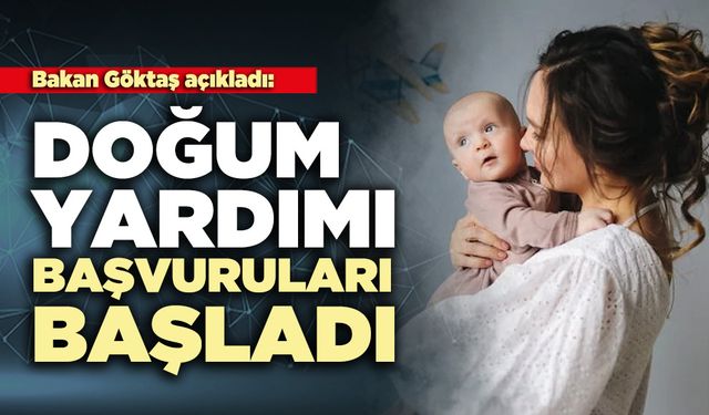 Bakan Göktaş açıkladı: Doğum yardımı başvuruları başladı