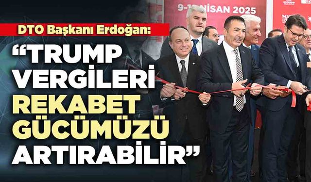 DTO Başkanı Erdoğan’dan  “Trump vergileri rekabet gücümüzü artırabilir”